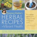 Herbal Book Of The Day: Rosemary Gladstar’s “Herbal Recipes For Vibrant Health”