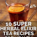 10 Amazing “Tea Elixir” Recipes For Health