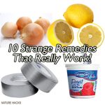 10 (Very) Strange Home Remedies That Really Work