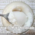 How To Make Homemade Coconut Butter