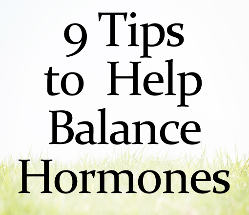 9 Tips To Help Balance Hormones