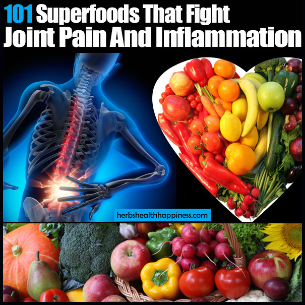 101 Superfoods That Fight Joint Pain And Inflammation