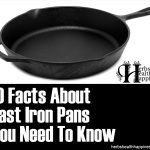 The Truth About Cast Iron Pans: 10 Facts You Need To Know