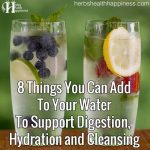 8 Things You Can Add To Your Water To Support Digestion, Hydration And Cleansing