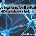 How Sugar Harms Your Brain Health And Drives Alzheimer’s Epidemic