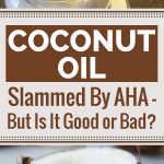 Coconut Oil Slammed By AHA – But Is It Good Or Bad?