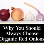 Why You Should Always Choose Organic Red Onions