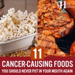11 Cancer-Causing Foods You Should Never Put In Your Mouth Again