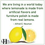We Are Living In A World Today Where Lemonade Is Made From Artificial Flavors