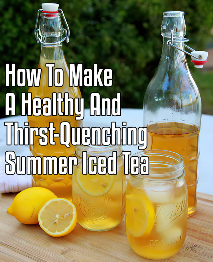 How To Make A Healthy And Thirst-Quenching Summer Iced Tea