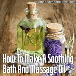 How To Make A Soothing Bath And Massage Oil