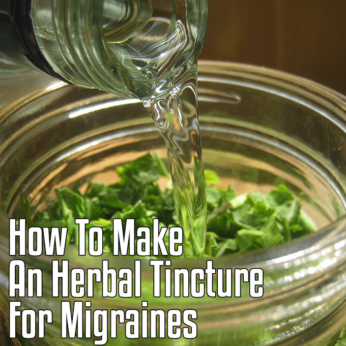 How To Make An Herbal Tincture For Migraines