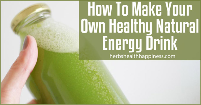 How To Make Your Own Healthy Natural Energy Drink