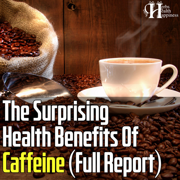 The Surprising Health Benefits Of Caffeine - Full Report