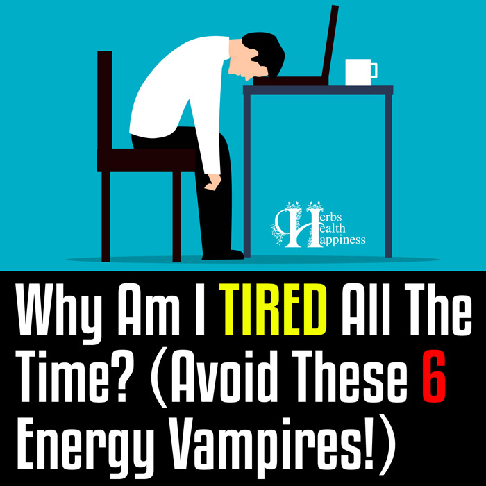 Why Am I Tired All The Time - Avoid These 6 Energy Vampires